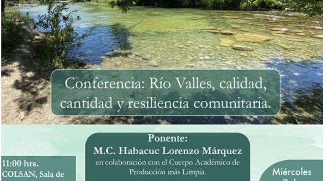 Conferencia: Río Valles, calidad, cantidad y resiliencia comunitaria (El Colegio de San Luis)